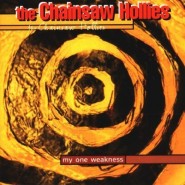 The Chainsaw Hollies - My One Weakness